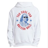 Too Cool For British Rule Funny Ben Benjamin Franklin 4th Of July Urban Pullover Hoodie