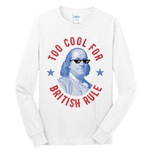 Too Cool For British Rule Funny Ben Benjamin Franklin 4th Of July Tall Long Sleeve T-Shirt