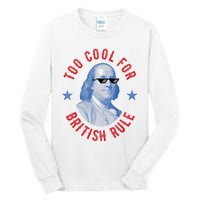 Too Cool For British Rule Funny Ben Benjamin Franklin 4th Of July Tall Long Sleeve T-Shirt