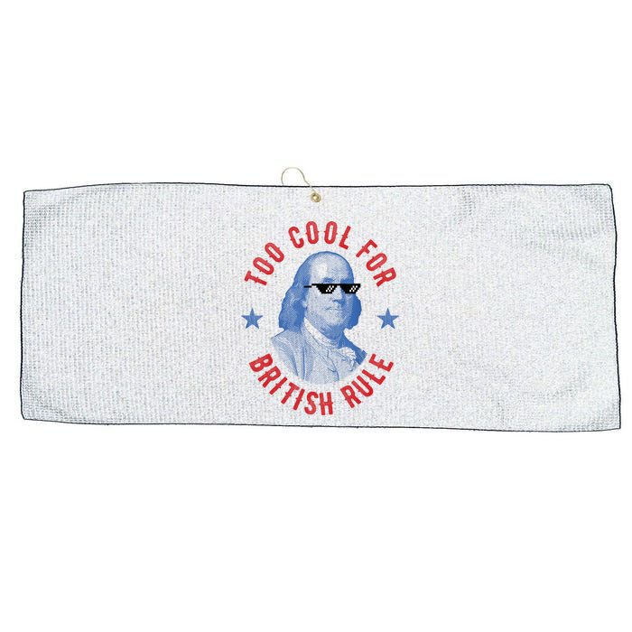 Too Cool For British Rule Funny Ben Benjamin Franklin 4th Of July Large Microfiber Waffle Golf Towel