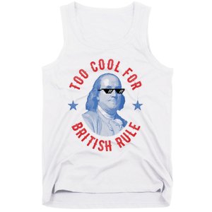 Too Cool For British Rule Funny Ben Benjamin Franklin 4th Of July Tank Top