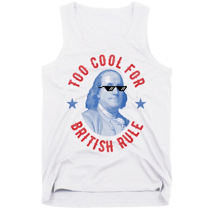 Too Cool For British Rule Funny Ben Benjamin Franklin 4th Of July Tank Top