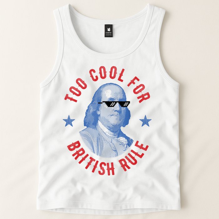Too Cool For British Rule Funny Ben Benjamin Franklin 4th Of July Tank Top