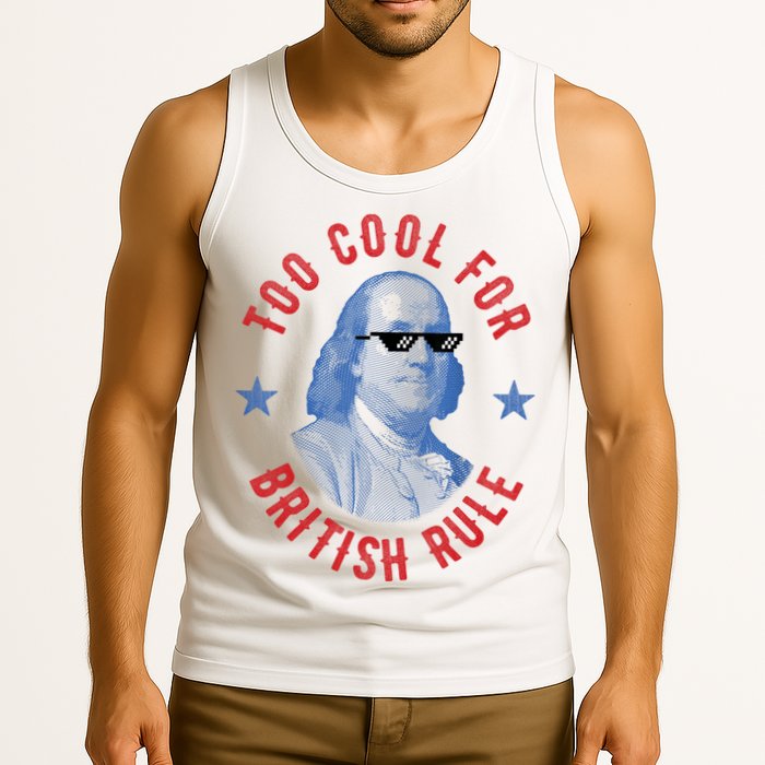 Too Cool For British Rule Funny Ben Benjamin Franklin 4th Of July Tank Top