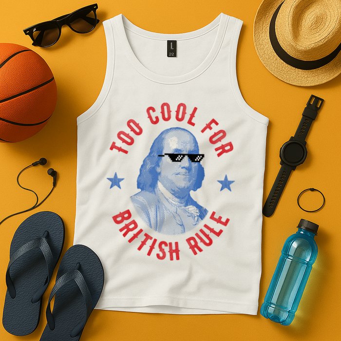 Too Cool For British Rule Funny Ben Benjamin Franklin 4th Of July Tank Top