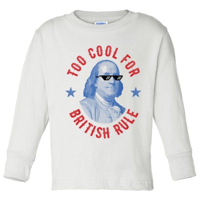 Too Cool For British Rule Funny Ben Benjamin Franklin 4th Of July Toddler Long Sleeve Shirt