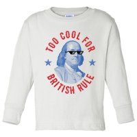 Too Cool For British Rule Funny Ben Benjamin Franklin 4th Of July Toddler Long Sleeve Shirt