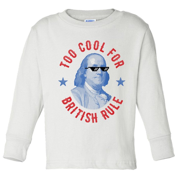 Too Cool For British Rule Funny Ben Benjamin Franklin 4th Of July Toddler Long Sleeve Shirt