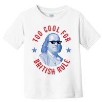 Too Cool For British Rule Funny Ben Benjamin Franklin 4th Of July Toddler T-Shirt