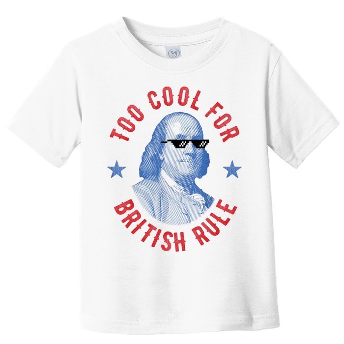 Too Cool For British Rule Funny Ben Benjamin Franklin 4th Of July Toddler T-Shirt