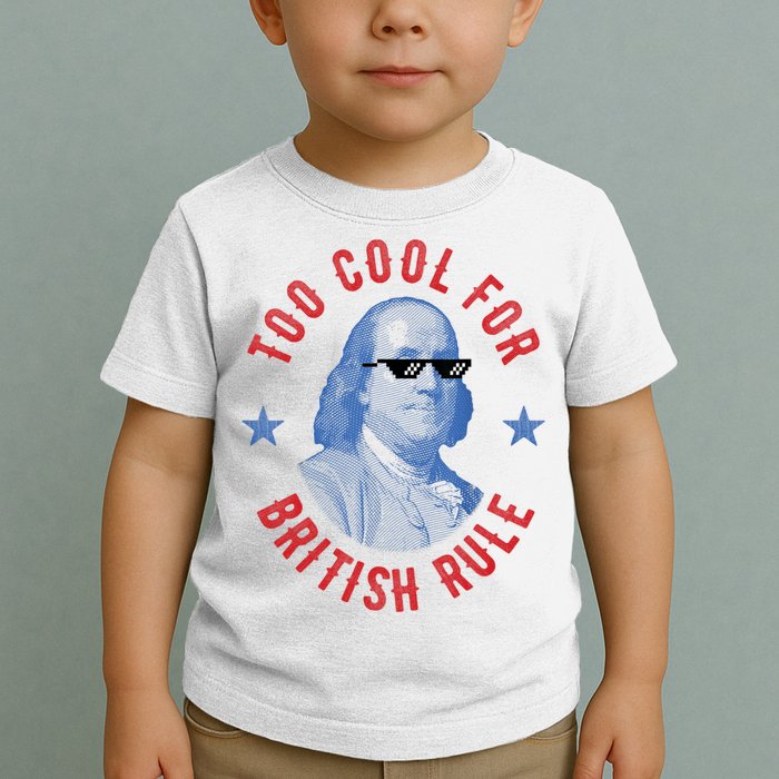 Too Cool For British Rule Funny Ben Benjamin Franklin 4th Of July Toddler T-Shirt