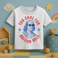 Too Cool For British Rule Funny Ben Benjamin Franklin 4th Of July Toddler T-Shirt