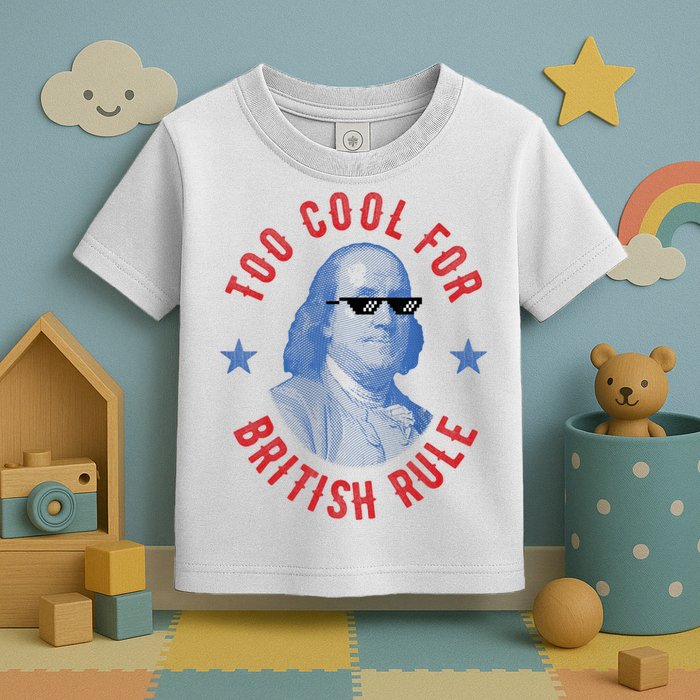 Too Cool For British Rule Funny Ben Benjamin Franklin 4th Of July Toddler T-Shirt