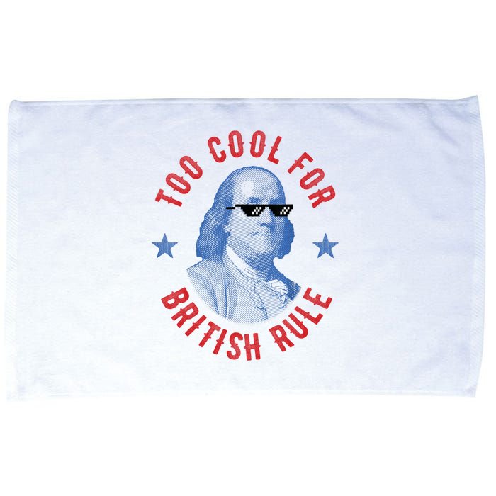 Too Cool For British Rule Funny Ben Benjamin Franklin 4th Of July Microfiber Hand Towel