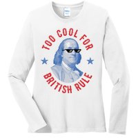 Too Cool For British Rule Funny Ben Benjamin Franklin 4th Of July Ladies Long Sleeve Shirt