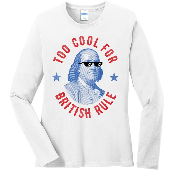 Too Cool For British Rule Funny Ben Benjamin Franklin 4th Of July Ladies Long Sleeve Shirt