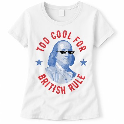 Too Cool For British Rule Funny Ben Benjamin Franklin 4th Of July Womens T-Shirt