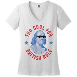 Too Cool For British Rule Funny Ben Benjamin Franklin 4th Of July Women's V-Neck T-Shirt