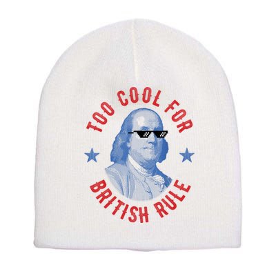 Too Cool For British Rule Funny Ben Benjamin Franklin 4th Of July Short Acrylic Beanie