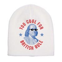 Too Cool For British Rule Funny Ben Benjamin Franklin 4th Of July Short Acrylic Beanie