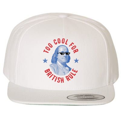 Too Cool For British Rule Funny Ben Benjamin Franklin 4th Of July Wool Snapback Cap