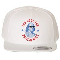 Too Cool For British Rule Funny Ben Benjamin Franklin 4th Of July Wool Snapback Cap