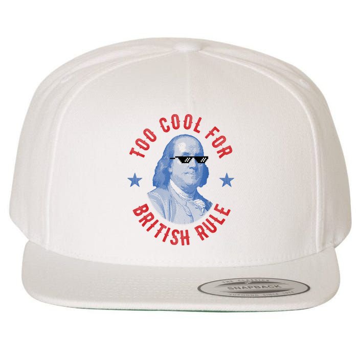 Too Cool For British Rule Funny Ben Benjamin Franklin 4th Of July Wool Snapback Cap