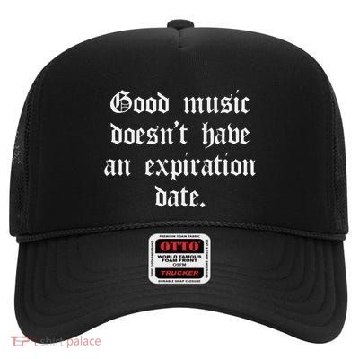 Timeless Classic Good Music Doesnt Have An Expiration Date High Crown Mesh Back Trucker Hat
