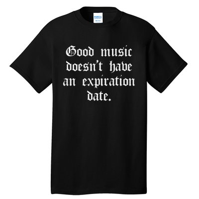 Timeless Classic Good Music Doesnt Have An Expiration Date Tall T-Shirt