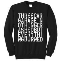 Three Car Garage Nothing Crashed But Everything Burned 3CG Tall Sweatshirt