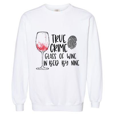 True Crime Glass Of Wine In Bed By Nine Meme Quote Garment-Dyed Sweatshirt