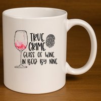 True Crime Glass Of Wine In Bed By Nine Meme Quote 11oz C Handle Ceramic Mug