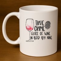 True Crime Glass Of Wine In Bed By Nine Meme Quote 11oz C Handle Ceramic Mug