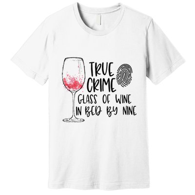 True Crime Glass Of Wine In Bed By Nine Meme Quote Premium T-Shirt