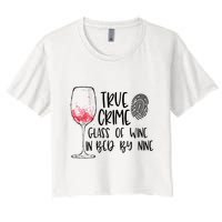 True Crime Glass Of Wine In Bed By Nine Meme Quote Women's Crop Top Tee