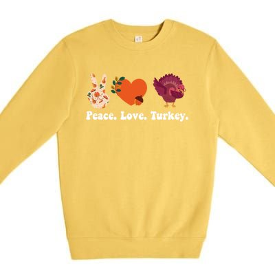 Thanksgiving Cute Gift Peace Love Turkey Funny Thanksgiving Gift Premium Crewneck Sweatshirt