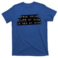 True Crime Glass Of Wine In Bed By Nine Gift Gift T-Shirt