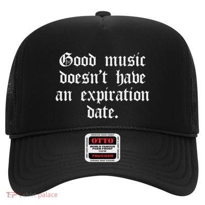 Timeless Classic Good Music Doesnt Have An Expiration Date High Crown Mesh Back Trucker Hat