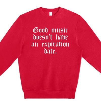 Timeless Classic Good Music Doesnt Have An Expiration Date Premium Crewneck Sweatshirt