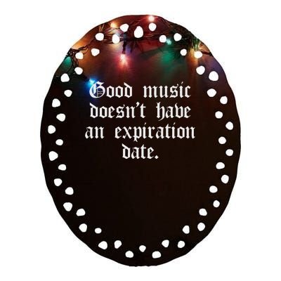 Timeless Classic Good Music Doesnt Have An Expiration Date Ceramic Oval Ornament