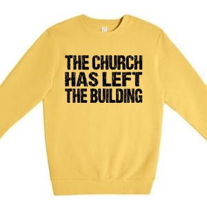 The Church Has Left The Building Inspirational Love God Gift Premium Crewneck Sweatshirt