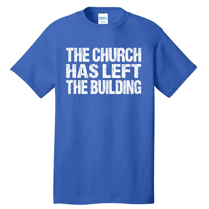 The Church Has Left The Building Inspirational Love God Gift Tall T-Shirt