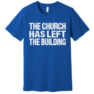 The Church Has Left The Building Inspirational Love God Gift Premium T-Shirt