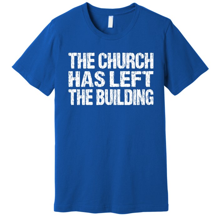 The Church Has Left The Building Inspirational Love God Gift Premium T-Shirt