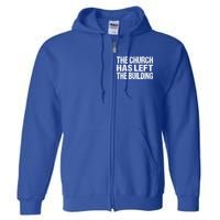 The Church Has Left The Building Inspirational Love God Gift Full Zip Hoodie