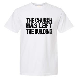 The Church Has Left The Building Inspirational Love God Gift Garment-Dyed Heavyweight T-Shirt