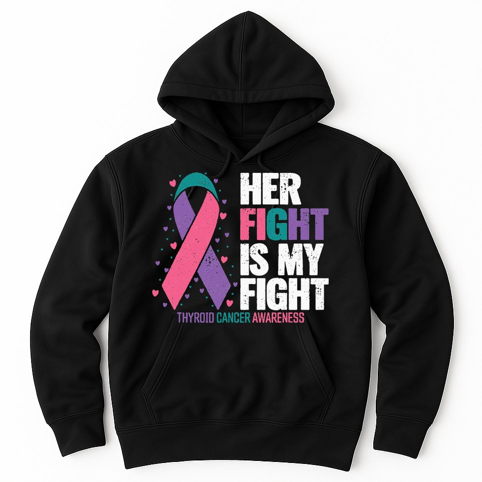 Thyroid Cancer Her Fight My Fight Thyroid Cancer Awareness Hoodie