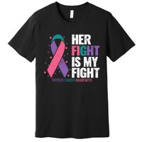 Thyroid Cancer Her Fight My Fight Thyroid Cancer Awareness Premium T-Shirt