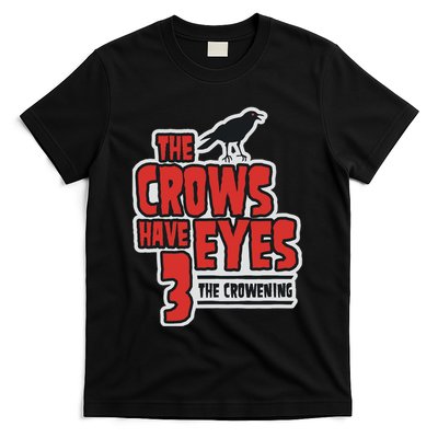 The Crows Have Eyes 3 The Crowening T-Shirt