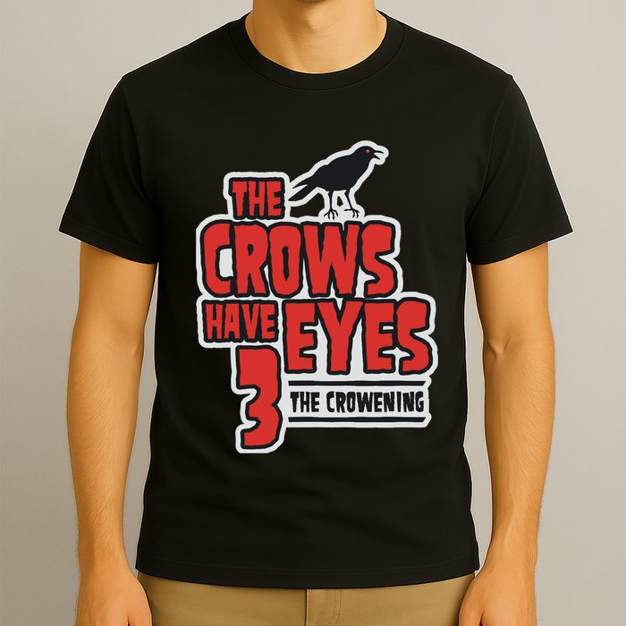 The Crows Have Eyes 3 The Crowening T-Shirt